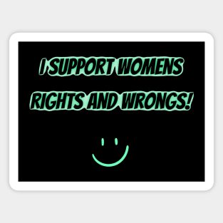 I Support Womens Rights And Wrongs Magnet